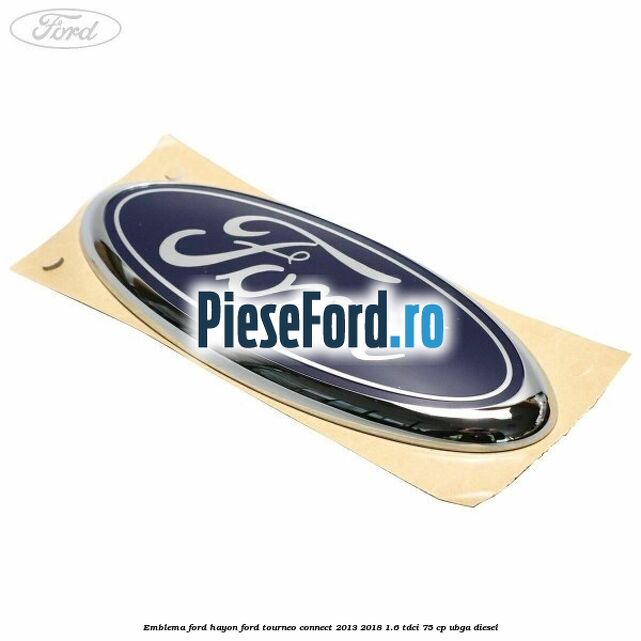 Emblema Ford hayon Ford Tourneo Connect 2013-2018 1.6 TDCi 75 cp UBGA diesel