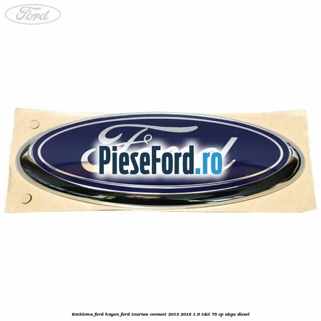 Emblema Ford hayon Ford Tourneo Connect 2013-2018 1.6 TDCi 75 cp UBGA diesel