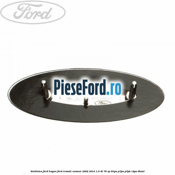 Emblema Ford hayon Ford Transit Connect 2002-2014 1.8 Di 75 cp BHPA, P7PA, P7PB, R2PA diesel
