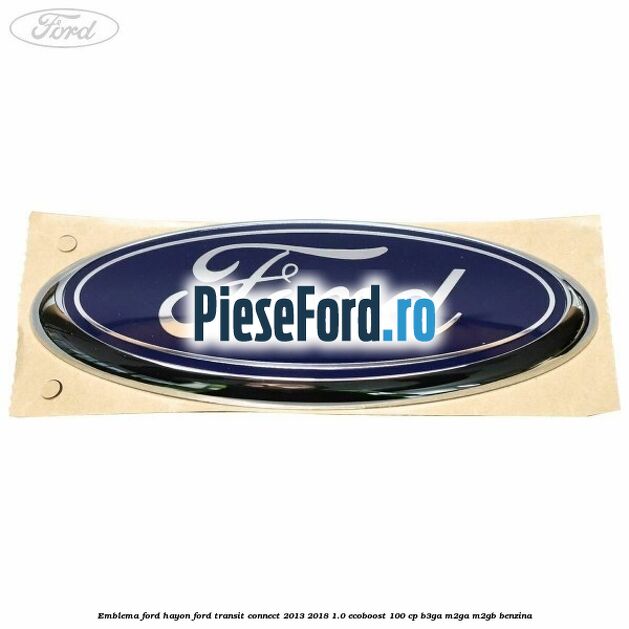 Emblema Ford hayon Ford Transit Connect 2013-2018 1.0 EcoBoost 100 cp B3GA, M2GA, M2GB benzina