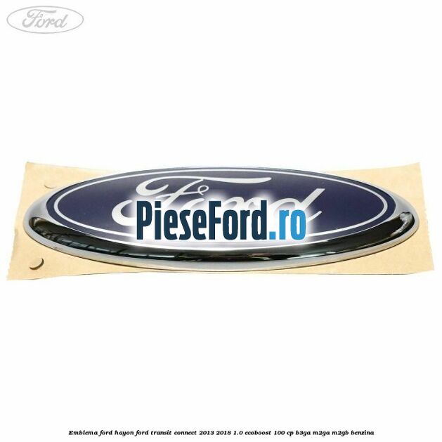 Emblema Ford hayon Ford Transit Connect 2013-2018 1.0 EcoBoost 100 cp B3GA, M2GA, M2GB benzina