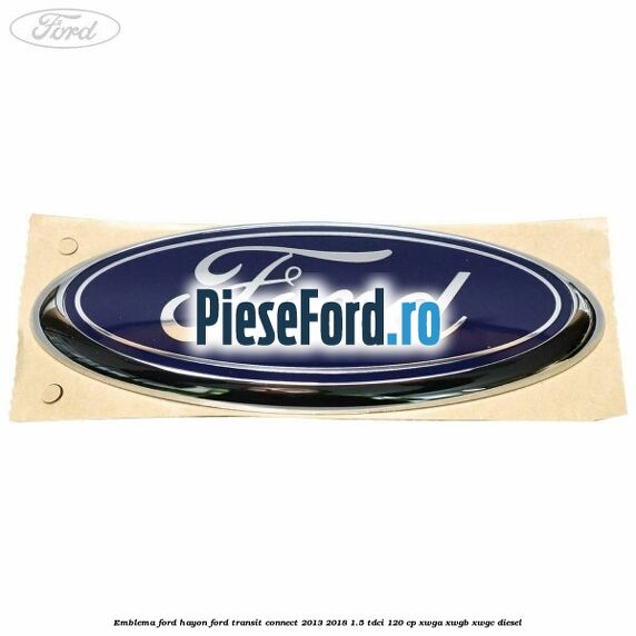 Emblema Ford hayon Ford Transit Connect 2013-2018 1.5 TDCi 120 cp XWGA, XWGB, XWGC diesel