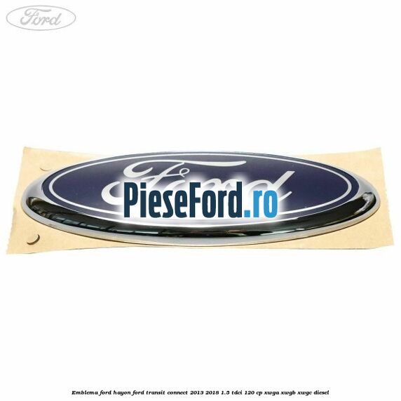 Emblema Ford hayon Ford Transit Connect 2013-2018 1.5 TDCi 120 cp XWGA, XWGB, XWGC diesel