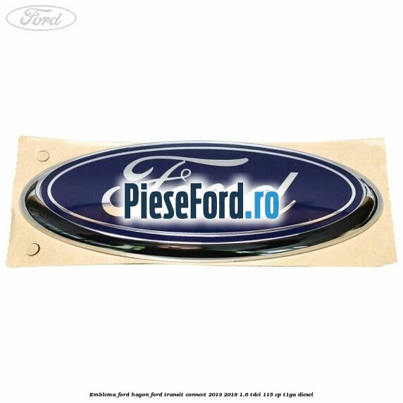 Emblema Ford hayon Ford Transit Connect 2013-2018 1.6 TDCi 115 cp T1GA diesel