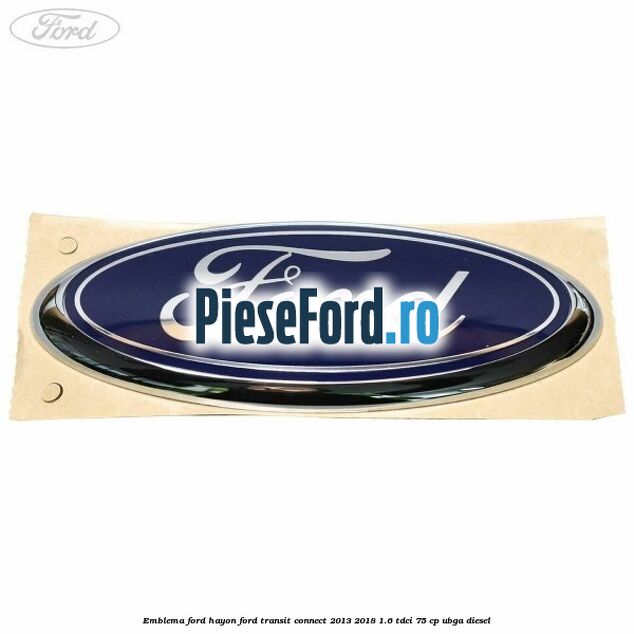 Emblema Ford hayon Ford Transit Connect 2013-2018 1.6 TDCi 75 cp UBGA diesel