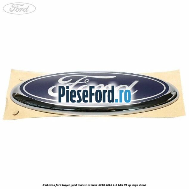 Emblema Ford hayon Ford Transit Connect 2013-2018 1.6 TDCi 75 cp UBGA diesel