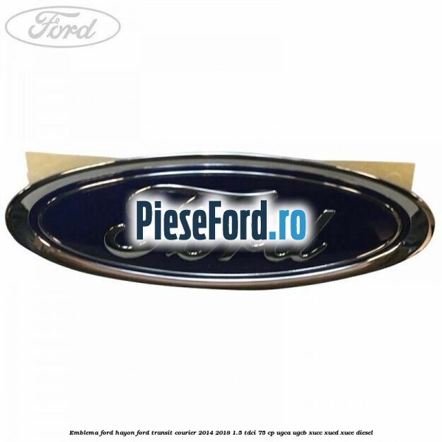 Emblema Ford hayon Ford Transit Courier 2014-2018 1.5 TDCi 75 cp UGCA, UGCB, XUCC, XUCD, XUCE diesel
