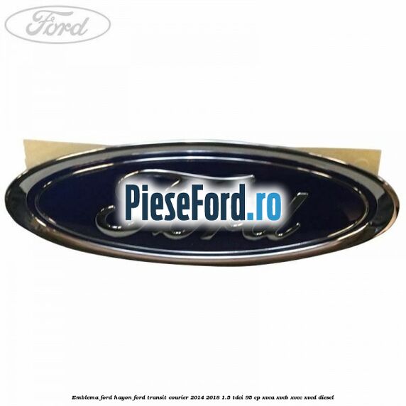 Emblema Ford hayon Ford Transit Courier 2014-2018 1.5 TDCi 95 cp XVCA, XVCB, XVCC, XVCD diesel