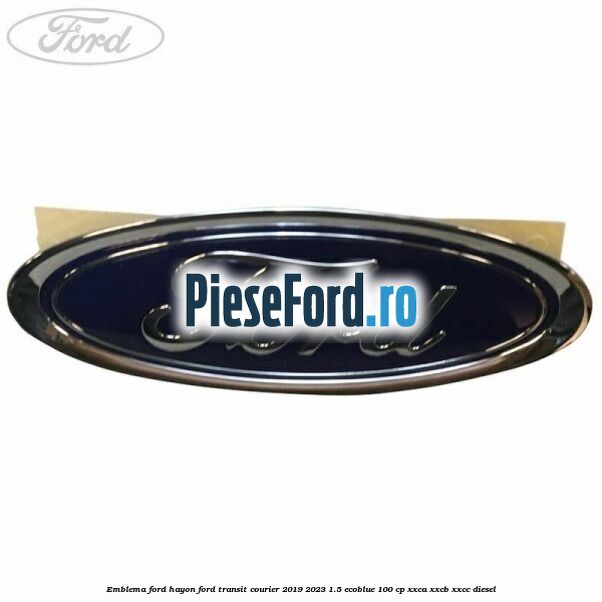 Emblema Ford hayon Ford Transit Courier 2019-2023 1.5 EcoBlue 100 cp XXCA, XXCB, XXCC diesel