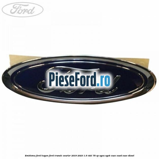Emblema Ford hayon Ford Transit Courier 2019-2023 1.5 TDCi 75 cp UGCA, UGCB, XUCC, XUCD, XUCE diesel