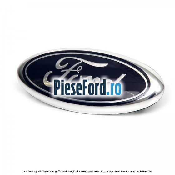 Emblema Ford hayon sau grila radiator Ford S-Max 2007-2014 2.0 145 cp AOWA, AOWB, TBWA, TBWB benzina