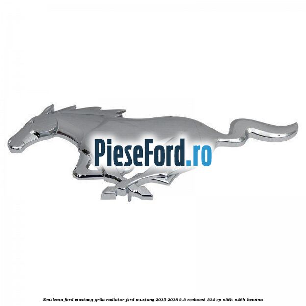 Emblema Ford Mustang grila radiator Ford Mustang 2015-2018 2.3 EcoBoost 314 cp Emblema Ford Mustang grila radiator Ford Mustang 2015-2018 2.3 EcoBoost 314 cp N38H, N48H benzina