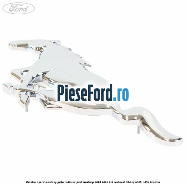 Emblema Ford Mustang grila radiator Ford Mustang 2015-2018 2.3 EcoBoost 314 cp Emblema Ford Mustang grila radiator Ford Mustang 2015-2018 2.3 EcoBoost 314 cp N38H, N48H benzina