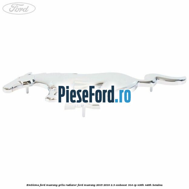 Emblema Ford Mustang grila radiator Ford Mustang 2015-2018 2.3 EcoBoost 314 cp Emblema Ford Mustang grila radiator Ford Mustang 2015-2018 2.3 EcoBoost 314 cp N38H, N48H benzina