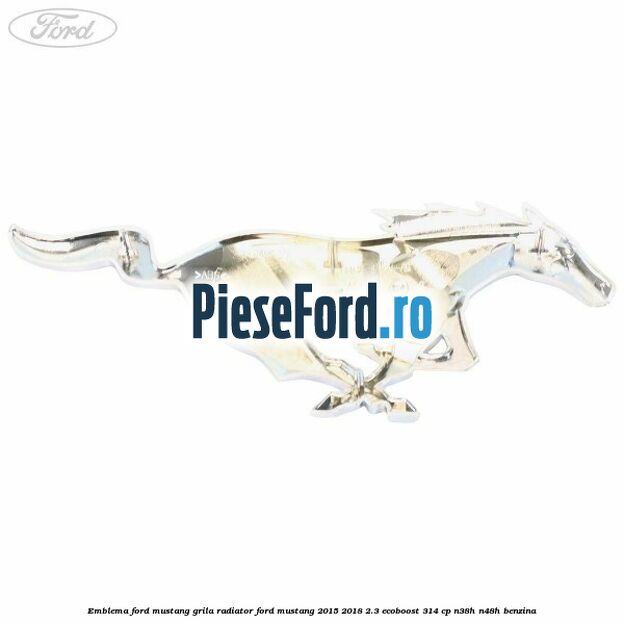 Emblema Ford Mustang grila radiator Ford Mustang 2015-2018 2.3 EcoBoost 314 cp Emblema Ford Mustang grila radiator Ford Mustang 2015-2018 2.3 EcoBoost 314 cp N38H, N48H benzina