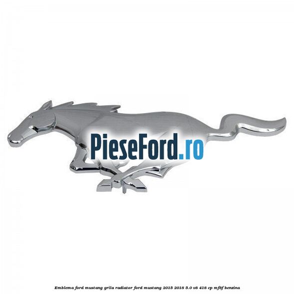 Emblema Ford Mustang grila radiator Ford Mustang 2015-2018 5.0 V8 418 cp MF8F benzina