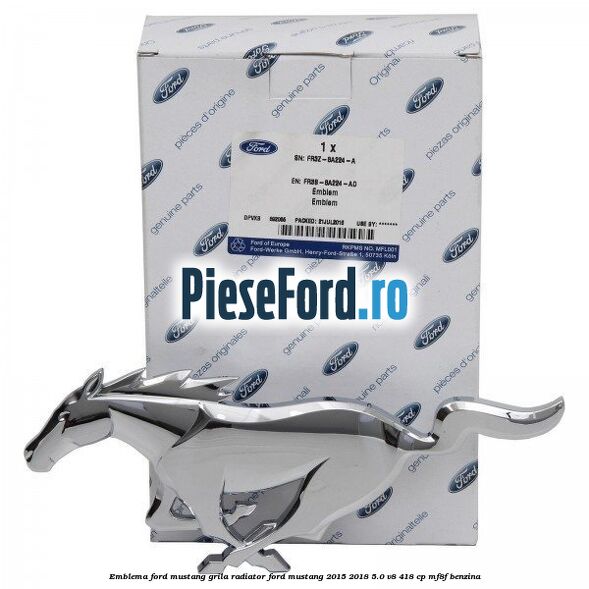 Emblema Ford Mustang grila radiator Ford Mustang 2015-2018 5.0 V8 418 cp MF8F benzina