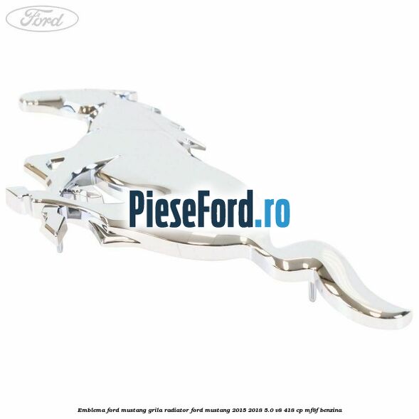 Emblema Ford Mustang grila radiator Ford Mustang 2015-2018 5.0 V8 418 cp MF8F benzina