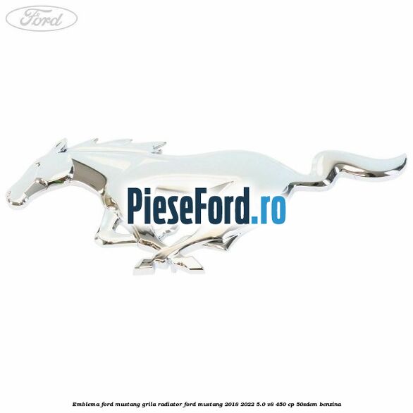 Emblema Ford Mustang grila radiator Ford Mustang 2018-2022 5.0 V8 450 cp 50SDEM benzina