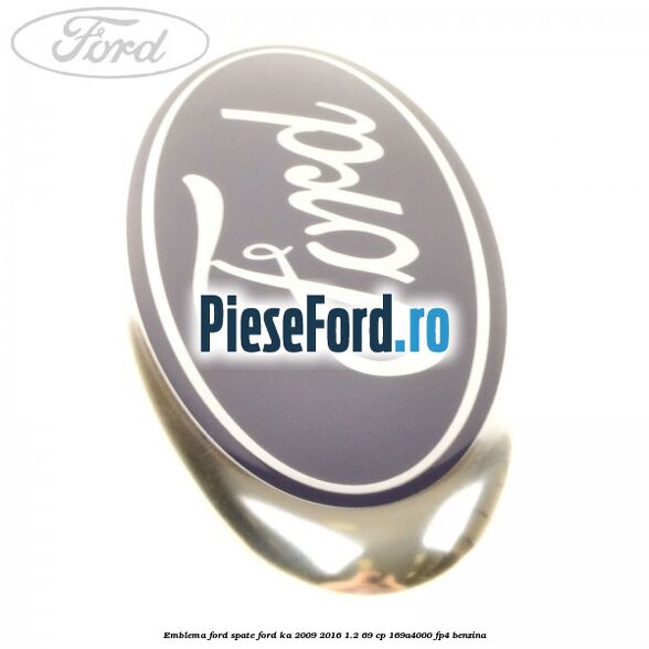 Emblema Ford spate Ford Ka 2009-2016 1.2 69 cp 169A4000, FP4 benzina
