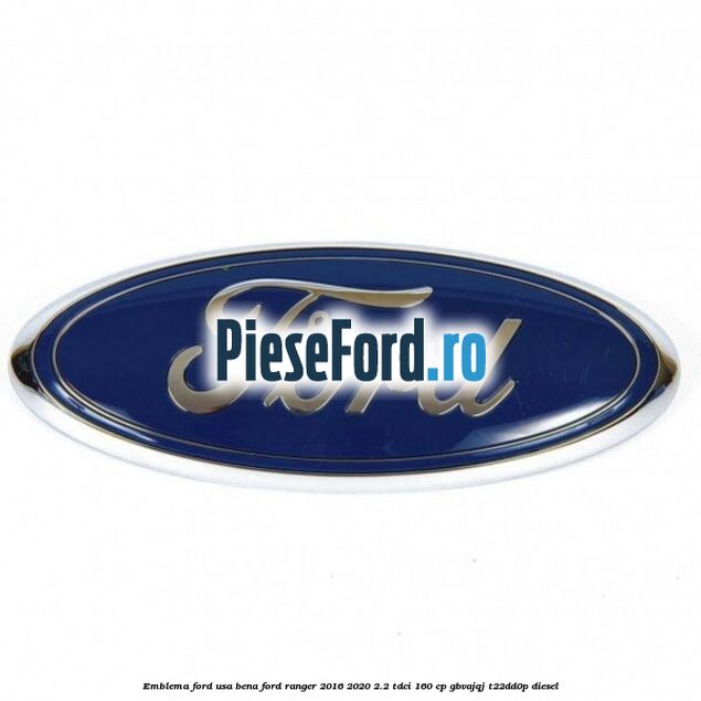 Emblema Ford usa bena Ford Ranger 2016-2020 2.2 TDCi 160 cp GBVAJQJ, T22DD0P diesel
