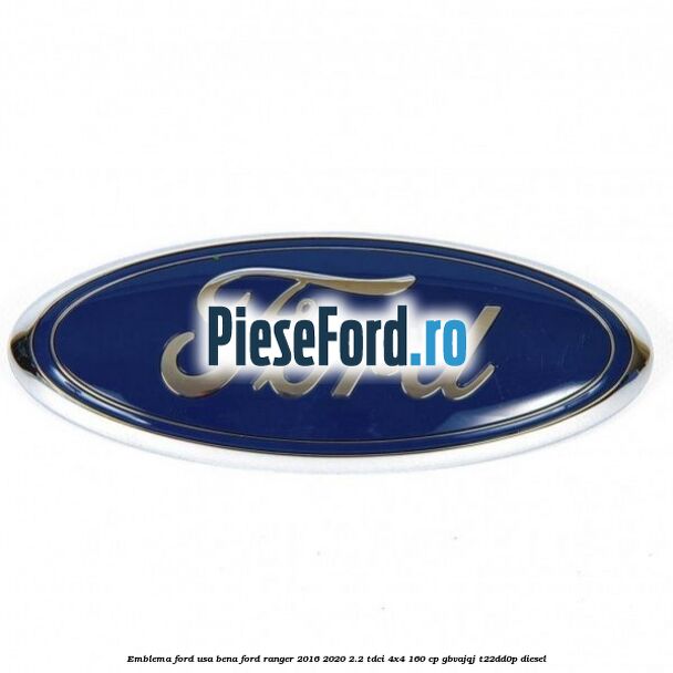 Emblema Ford usa bena Ford Ranger 2016-2020 2.2 TDCi 4x4 160 cp GBVAJQJ, T22DD0P diesel
