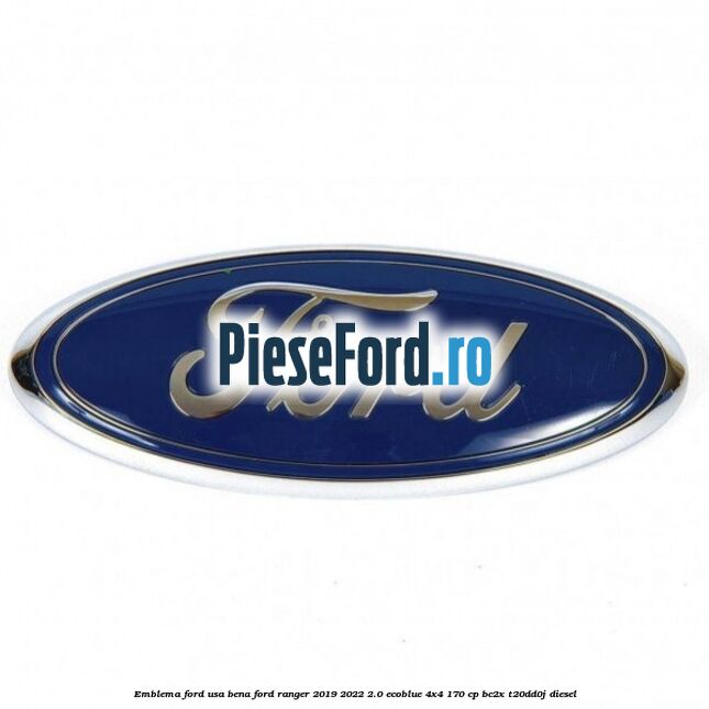 Emblema Ford usa bena Ford Ranger 2019-2022 2.0 EcoBlue 4x4 170 cp Emblema Ford usa bena Ford Ranger 2019-2022 2.0 EcoBlue 4x4 170 cp BC2X, T20DD0J diesel