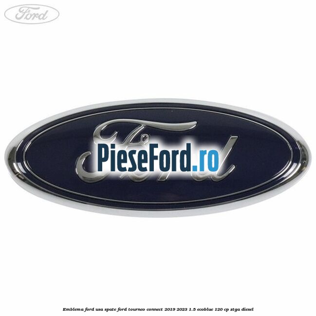 Emblema Ford usa spate Ford Tourneo Connect 2019-2023 1.5 EcoBlue 120 cp ZTGA diesel