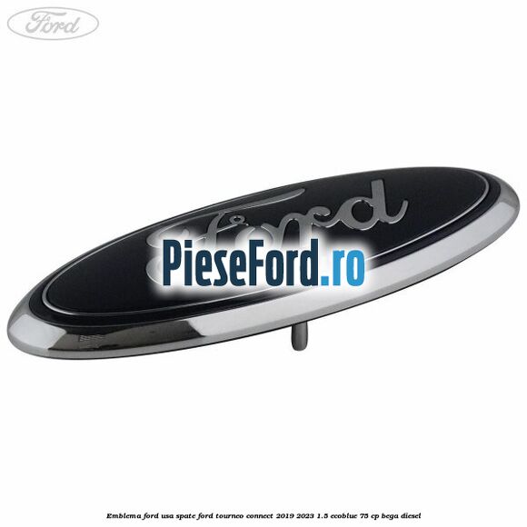 Emblema Ford usa spate Ford Tourneo Connect 2019-2023 1.5 EcoBlue 75 cp BEGA diesel