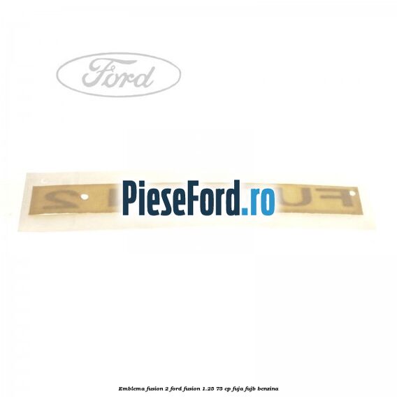 Emblema FUSION 2 Ford Fusion 1.25 75 cp FUJA, FUJB benzina