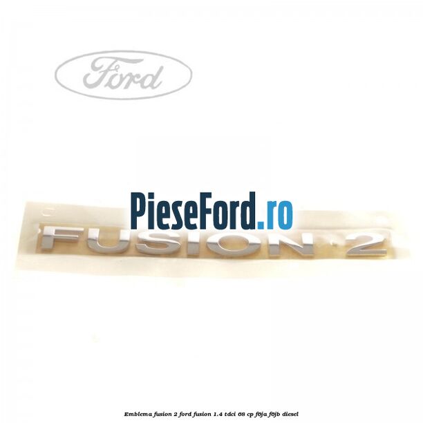 Emblema FUSION 2 Ford Fusion 1.4 TDCi 68 cp F6JA, F6JB diesel