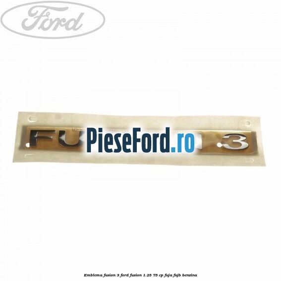Emblema Fusion 3 Ford Fusion 1.25 75 cp FUJA, FUJB benzina
