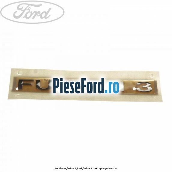 Emblema Fusion 3 Ford Fusion 1.3 60 cp BAJA benzina
