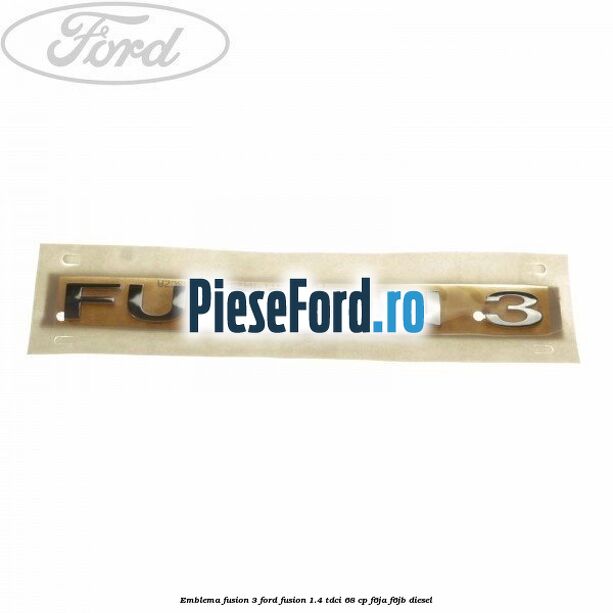 Emblema Fusion 3 Ford Fusion 1.4 TDCi 68 cp F6JA, F6JB diesel