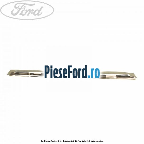 Emblema Fusion 3 Ford Fusion 1.6 100 cp FYJA, FYJB, FYJC benzina
