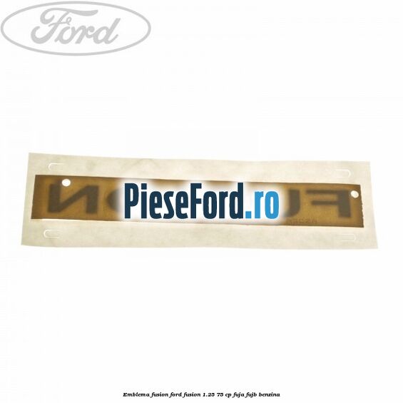 Emblema Fusion Ford Fusion 1.25 75 cp FUJA, FUJB benzina