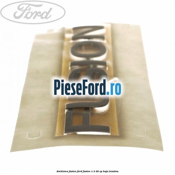 Emblema Fusion Ford Fusion 1.3 60 cp BAJA benzina