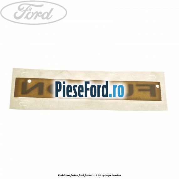 Emblema Fusion Ford Fusion 1.3 60 cp BAJA benzina