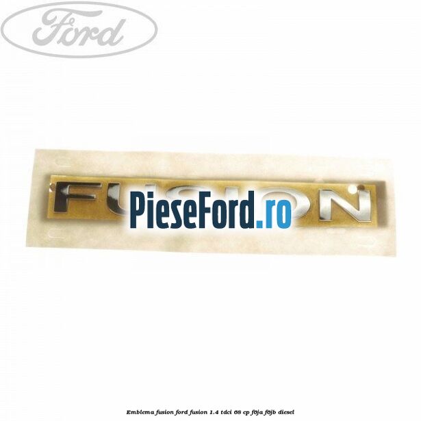 Emblema Fusion Ford Fusion 1.4 TDCi 68 cp F6JA, F6JB diesel