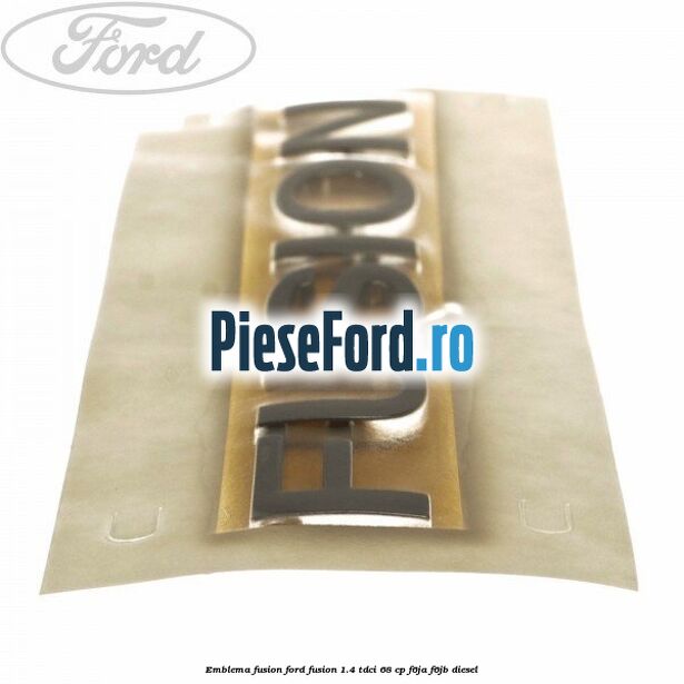 Emblema Fusion Ford Fusion 1.4 TDCi 68 cp F6JA, F6JB diesel