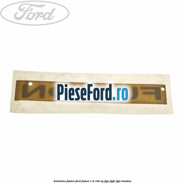 Emblema Fusion Ford Fusion 1.6 100 cp FYJA, FYJB, FYJC benzina