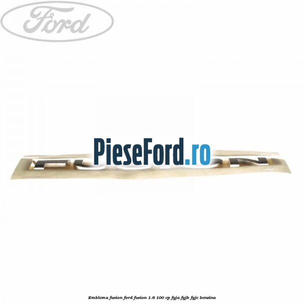 Emblema Fusion Ford Fusion 1.6 100 cp FYJA, FYJB, FYJC benzina