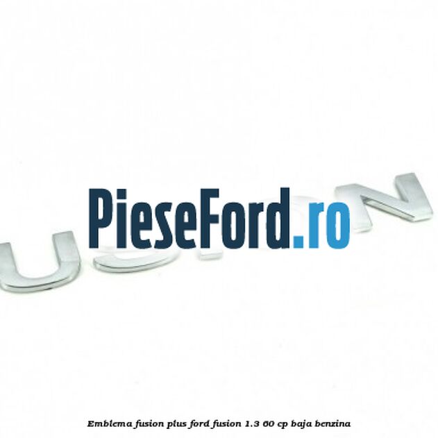 Emblema FUSION plus Ford Fusion 1.3 60 cp BAJA benzina