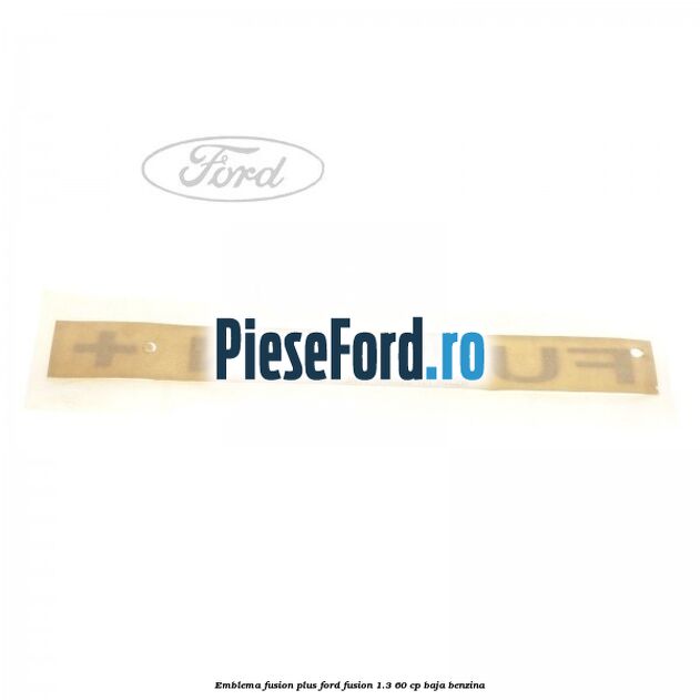 Emblema FUSION plus Ford Fusion 1.3 60 cp BAJA benzina