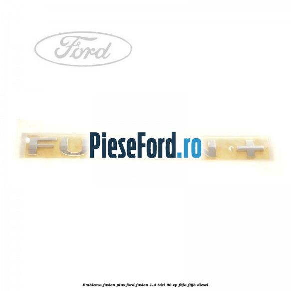 Emblema FUSION plus Ford Fusion 1.4 TDCi 68 cp F6JA, F6JB diesel