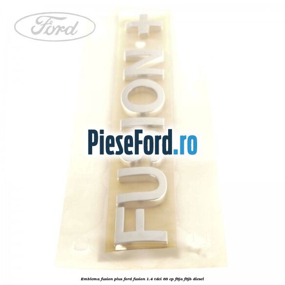 Emblema FUSION plus Ford Fusion 1.4 TDCi 68 cp F6JA, F6JB diesel