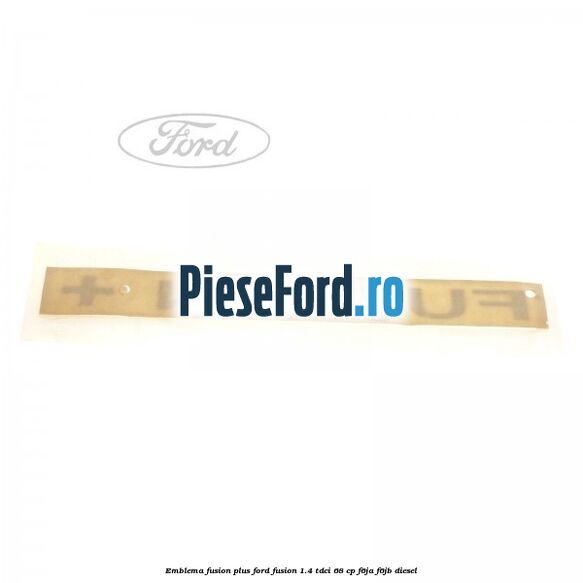 Emblema FUSION plus Ford Fusion 1.4 TDCi 68 cp F6JA, F6JB diesel