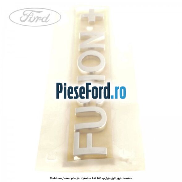 Emblema FUSION plus Ford Fusion 1.6 100 cp FYJA, FYJB, FYJC benzina