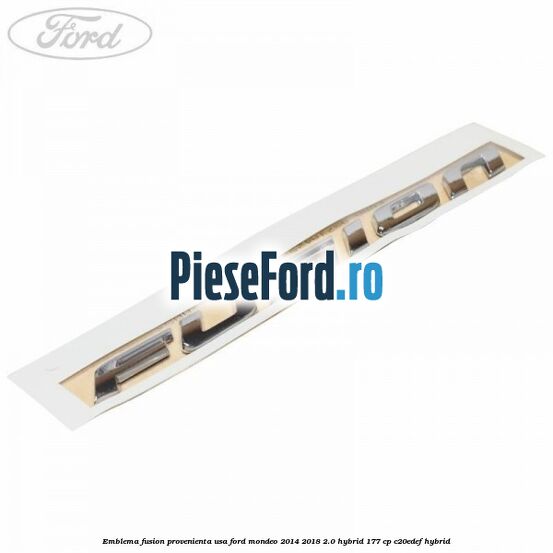 Emblema Fusion provenienta USA Ford Mondeo 2014-2018 2.0 Hybrid 177 cp C20EDEF hybrid