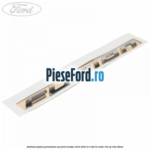 Emblema Fusion provenienta USA Ford Mondeo 2014-2018 2.0 TDCi Bi-Turbo 210 cp T9CA diesel